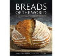 Breads of the World : An encyclopedia of loaves, with 100 recipes