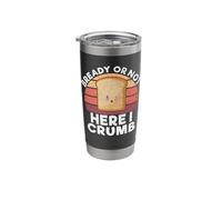 Bready or not here i Crumb Bread Baking Stainless Steel Insulated Tumbler