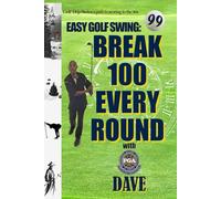 BREAK 100 EVERY ROUND with PGA DAVE: GOLF DOJO SERIES: A PATH TO SCORING IN THE 90S
