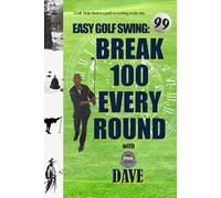 BREAK 100 EVERY ROUND with PGA DAVE: GOLF DOJO SERIES: A PATH TO SCORING IN THE 90S