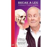 Break A Leg 2018: A Dictionary of Theatrical Quotations (Break A Leg: A Dictionary of Theatrical Quotations)