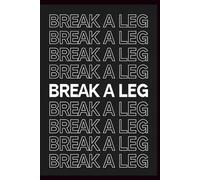 Break a Leg: A Lined Journal for Theater Lovers: For Actors, Performers, Script Notes & Show Reflections