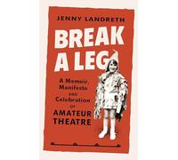 Break a Leg: A memoir, manifesto and celebration of amateur theatre