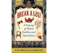 Break a Leg!: A Treasury of Theatre Traditions and Superstitions