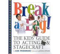 Break a Leg: The Kids' Book of Acting and Stagecraft