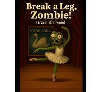 Break a Leg, Zombie! (The Working Dead)