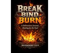 BREAK.BIND.BURN: “A Deliverance Journal…Healing for the Soul”