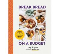 Break Bread on a Budget : Ordinary Ingredients, More Than 60 Extraordinary Family Meals