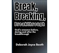 Break, Breaking, Breakthrough: Answers From God Before, During and After the Breakthrough
