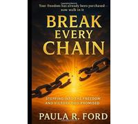 Break Every Chain: Stepping into the Freedom and Victory God Promised: How to Release the Past, Defeat the Lies, and Live Unshakable in Christ