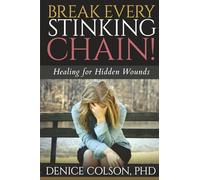 Break Every Stinking Chain!: Healing for Hidden Wounds (Break Every Stinking Chain! The 12STR® Trauma Healing Series)