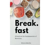 Break fast: A book on the Fundamentals of Nutrition