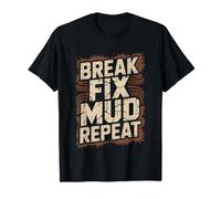 Break Fix Go Mudding Repeat Cycle Truck 4x4 Mud Bogging Off T-Shirt