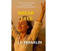 Break Free: 21 Proven Principles for Achieving Financial Independence