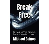 Break Free: Breaking The Chains, Embracing Freedom