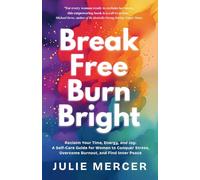 Break Free Burn Bright: Reclaim Your Time, Energy, and Joy: A Self-Care Guide for Women to Conquer Stress, Overcome Burnout, and Find Inner Peace: How ... Their Time, Energy, and Joy (And You Can Too)