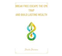 Break Free Escape the EMI Trap and Build Lasting Wealth