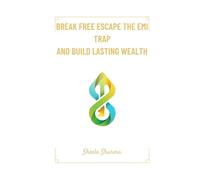 Break Free Escape the EMI Trap and Build Lasting Wealth