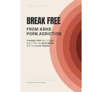Break Free from ADHD based Porn Addiction (Break Free Series)