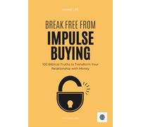 Break Free from Impulse Buying: 100 Biblical Truths to Transform Your Relationship with Money