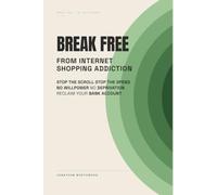 Break Free from Internet Shopping Addiction (Break Free Series)