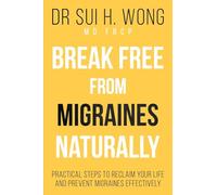Break Free From Migraines Naturally: Practical Steps to Reclaim Your Life and Prevent Migraines Effectively