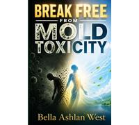 Break Free from Mold Toxicity: Restore energy cleanse body rebuild resilience after exposure