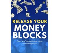 Break Free from Money Blocks: A Step-by-Step Guide to Healing Your Relationship with Wealth and Attracting Abundance: Uncover the Hidden Beliefs ... and Learn to Create Lasting Financial Freedom