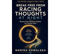 Break Free from Racing Thoughts at Night: Rewire Your Bedtime Habits for Deeper Rest (The Racing Thoughts Reset Series)