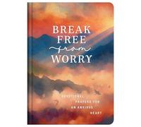 Break Free from Worry: Devotional Prayers for an Anxious Heart