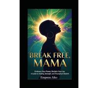 Break Free, Mama: Your Guide to Healing, Peace, and Reclaiming YOU