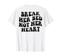 Break Her Bed Not Her Heart T-Shirt