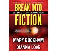 Break Into Fiction®: 11 Steps To Building A Powerful Story: Volume 1