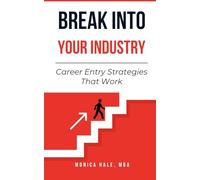 Break Into Your Industry: Career Entry Strategies That Work