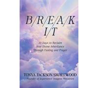 BREAK IT 10-Day Fasting & Prayer Program: Reclaiming Your Divine Inheritance