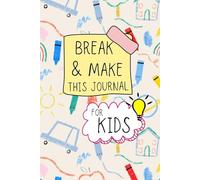 Break & Make This Journal: An Interactive Kids’ Activity Book Full of Playful Prompts, Drawing Fun, and Confidence-Building Activities