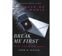 BREAK ME FIRST: A Dark Emotional Romance About Love, Power and Secrets (Book One) (Make Me Whole)