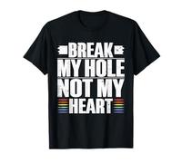 Break My Hole not My Heart Funny Gay T-Shirt