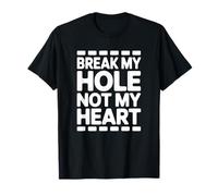 Break My Hole Not My Heart T-Shirt