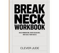 BREAK NECK WORKBOOK: “Build Momentum, Crush Deadlines, and Scale Your Hustle”