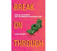 Break On Through - Radical Psychiatry and the American Counterculture (The MIT Press)