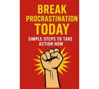 Break Procrastination Today: A Practical Guide to Stop Delay, Build Momentum & Take Action Fast: Simple Daily Strategies to Beat Procrastination, Boost Self-Discipline & Finally Get Things Done