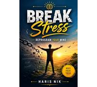 Break Stress, Reprogram Your Mind