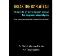 BREAK THE B2 PLATEAU: 10 Days to C1-Level English Output (for Engineers & Analysts)