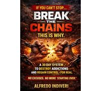 BREAK THE CHAINS: A Proven 30-Day System to Break Addictions, Destroy Bad Habits, and Reclaim Control of Your Life Through Faith (THE EXTRAORDINARY POWER)