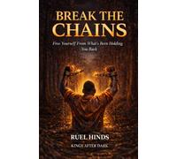 Break the Chains: Free Yourself From What’s Been Holding You Back: 18 (Kings After Dark Growth & Legacy Series)