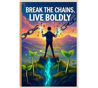 Break the Chains: Live Boldly
