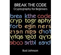 Break the Code: Cryptography for Beginners (Dover Children's Activity Books): Written by Bud Johnson, 2013 Edition, Publisher: Dover Children's [Paperback]