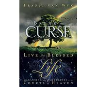 Break the Curse, Live the Blessed Life: Cleansing your Bloodlines in the Courts of Heaven
