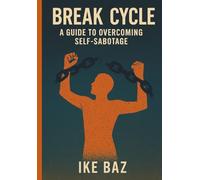 Break the Cycle: A Guide to Overcoming Self-Sabotage